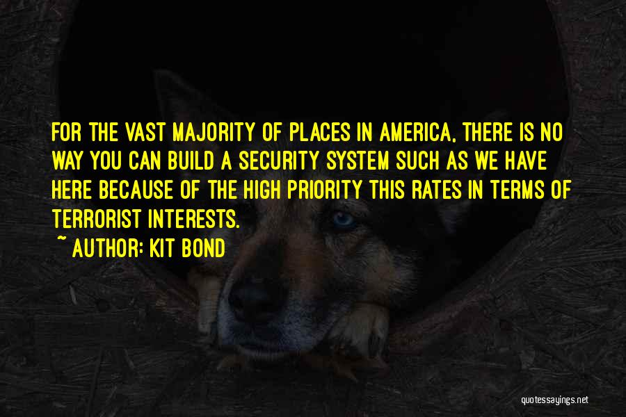 Kit Bond Quotes: For The Vast Majority Of Places In America, There Is No Way You Can Build A Security System Such As