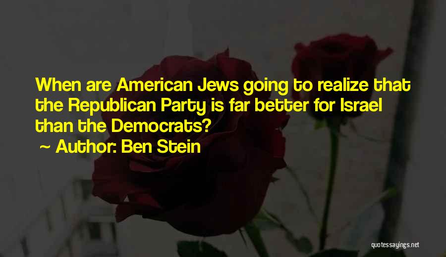 Ben Stein Quotes: When Are American Jews Going To Realize That The Republican Party Is Far Better For Israel Than The Democrats?