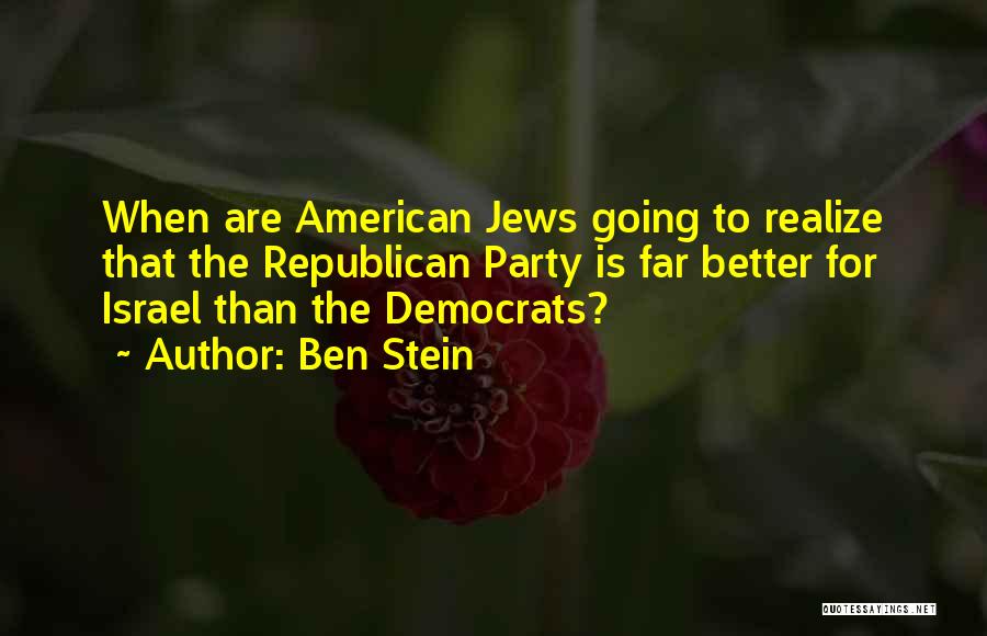 Ben Stein Quotes: When Are American Jews Going To Realize That The Republican Party Is Far Better For Israel Than The Democrats?