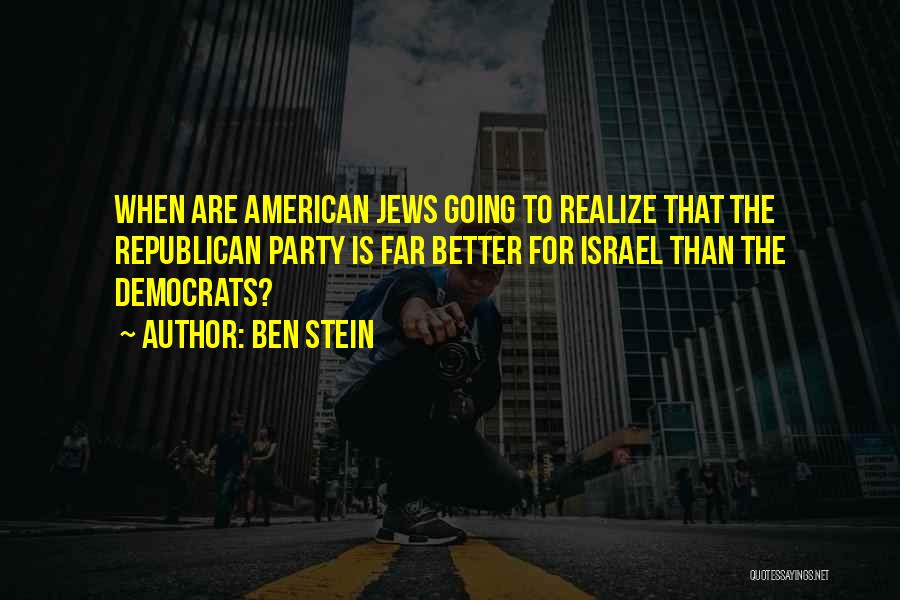 Ben Stein Quotes: When Are American Jews Going To Realize That The Republican Party Is Far Better For Israel Than The Democrats?