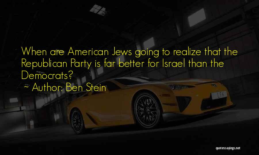 Ben Stein Quotes: When Are American Jews Going To Realize That The Republican Party Is Far Better For Israel Than The Democrats?