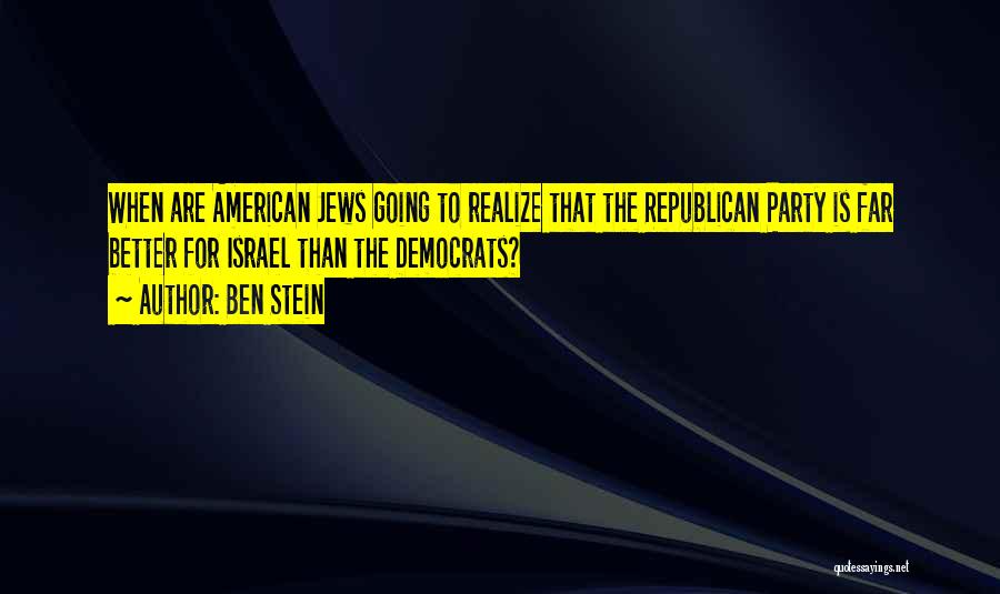 Ben Stein Quotes: When Are American Jews Going To Realize That The Republican Party Is Far Better For Israel Than The Democrats?