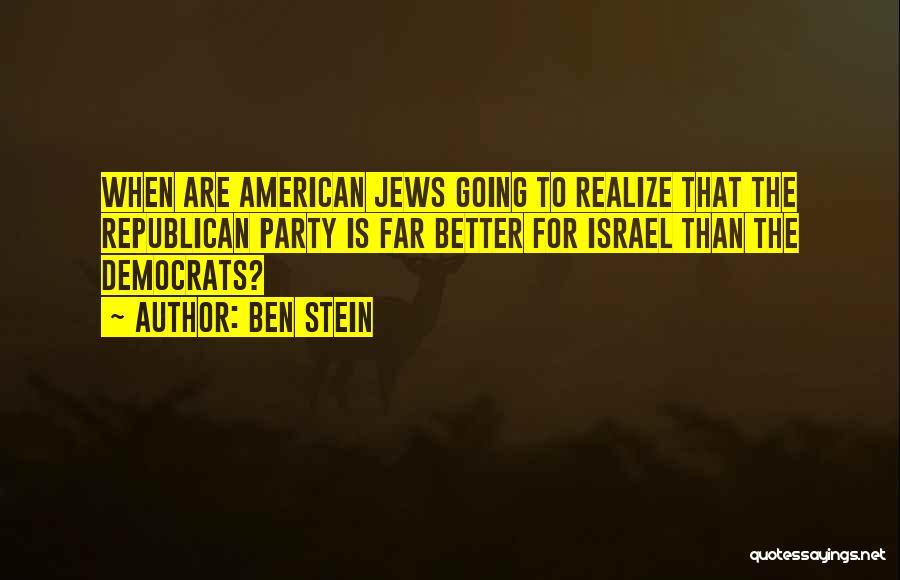 Ben Stein Quotes: When Are American Jews Going To Realize That The Republican Party Is Far Better For Israel Than The Democrats?
