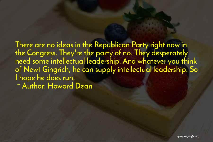 Howard Dean Quotes: There Are No Ideas In The Republican Party Right Now In The Congress. They're The Party Of No. They Desperately