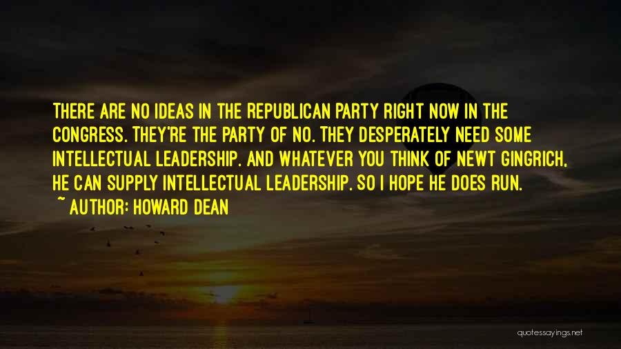 Howard Dean Quotes: There Are No Ideas In The Republican Party Right Now In The Congress. They're The Party Of No. They Desperately