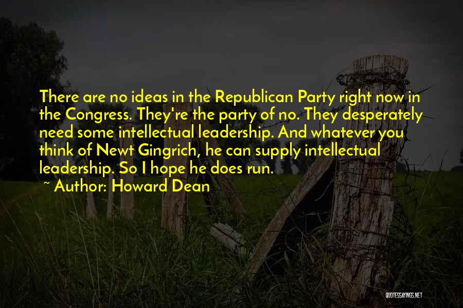 Howard Dean Quotes: There Are No Ideas In The Republican Party Right Now In The Congress. They're The Party Of No. They Desperately
