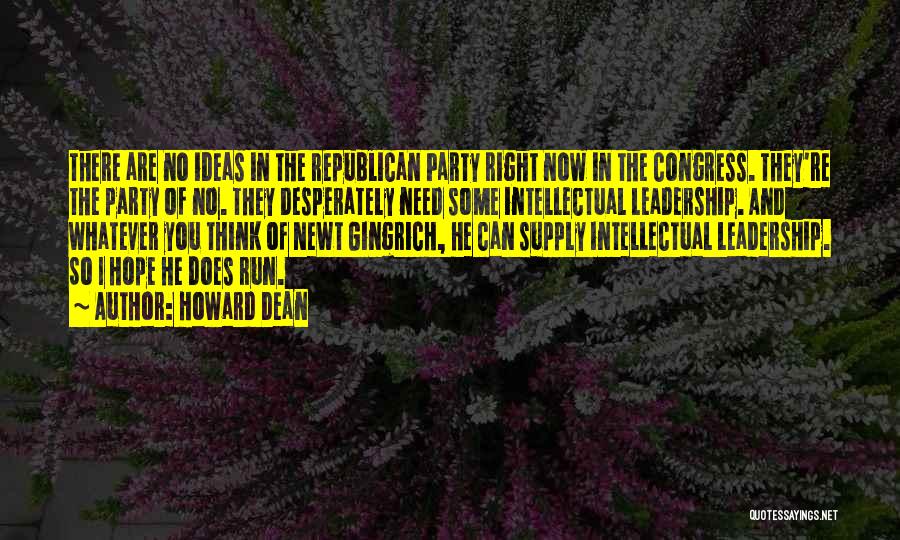 Howard Dean Quotes: There Are No Ideas In The Republican Party Right Now In The Congress. They're The Party Of No. They Desperately