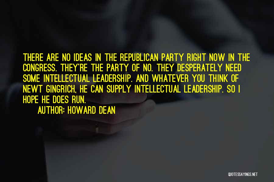 Howard Dean Quotes: There Are No Ideas In The Republican Party Right Now In The Congress. They're The Party Of No. They Desperately