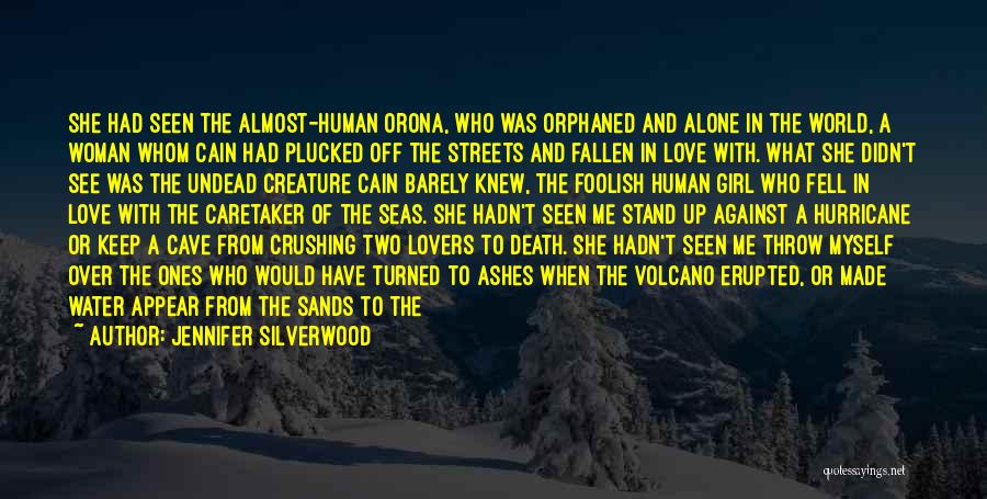 Jennifer Silverwood Quotes: She Had Seen The Almost-human Orona, Who Was Orphaned And Alone In The World, A Woman Whom Cain Had Plucked