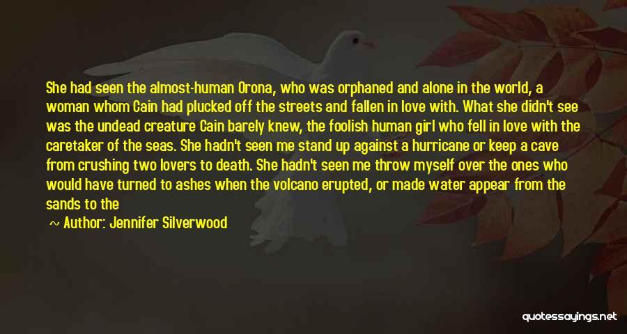 Jennifer Silverwood Quotes: She Had Seen The Almost-human Orona, Who Was Orphaned And Alone In The World, A Woman Whom Cain Had Plucked