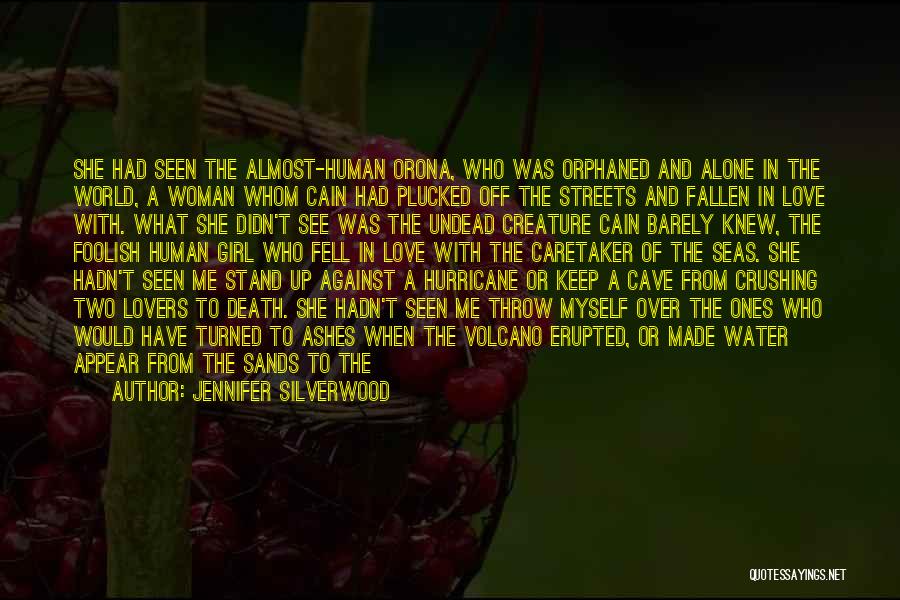 Jennifer Silverwood Quotes: She Had Seen The Almost-human Orona, Who Was Orphaned And Alone In The World, A Woman Whom Cain Had Plucked