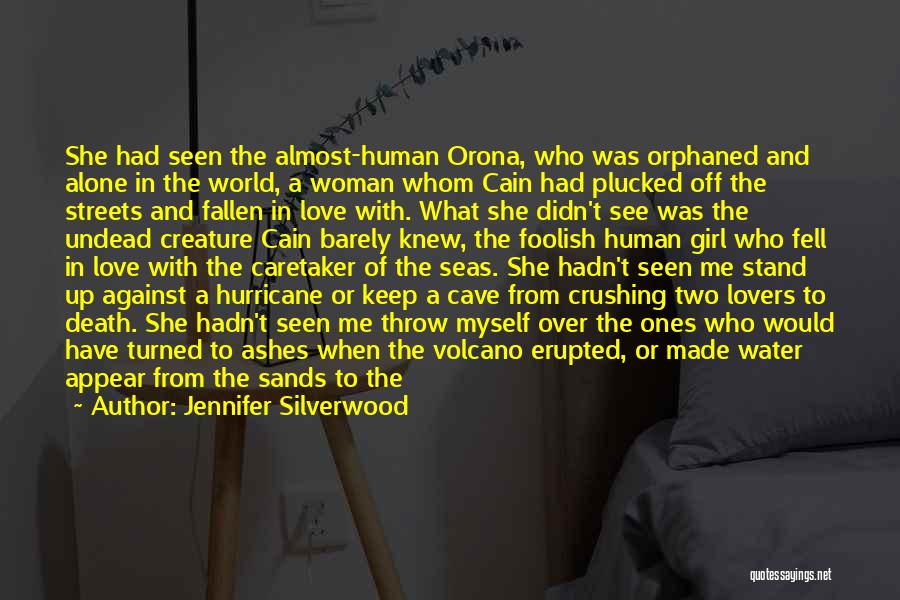 Jennifer Silverwood Quotes: She Had Seen The Almost-human Orona, Who Was Orphaned And Alone In The World, A Woman Whom Cain Had Plucked