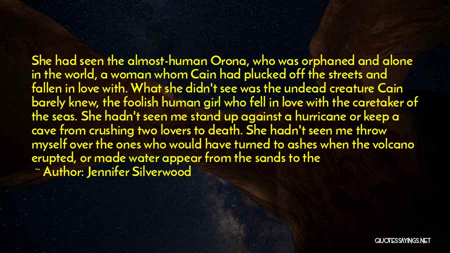 Jennifer Silverwood Quotes: She Had Seen The Almost-human Orona, Who Was Orphaned And Alone In The World, A Woman Whom Cain Had Plucked