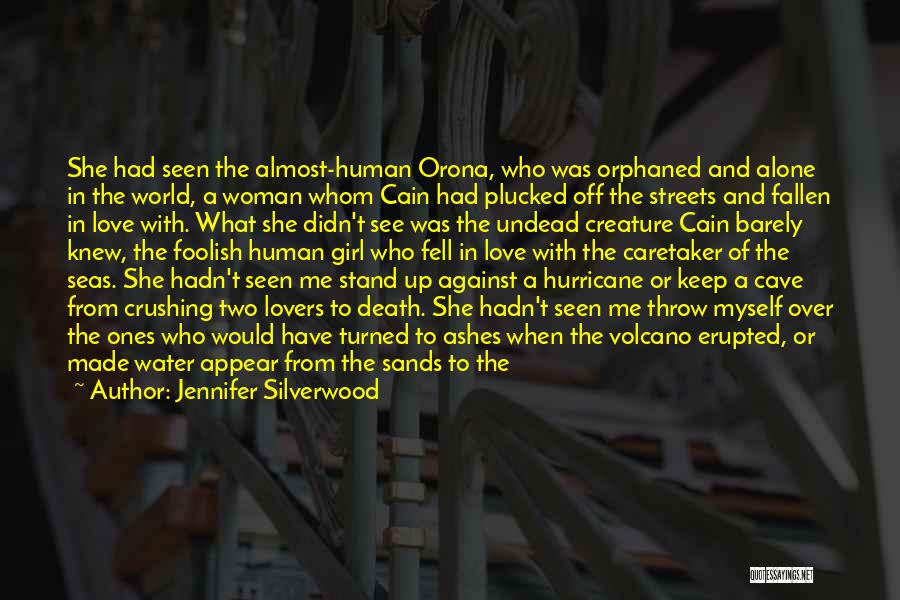 Jennifer Silverwood Quotes: She Had Seen The Almost-human Orona, Who Was Orphaned And Alone In The World, A Woman Whom Cain Had Plucked