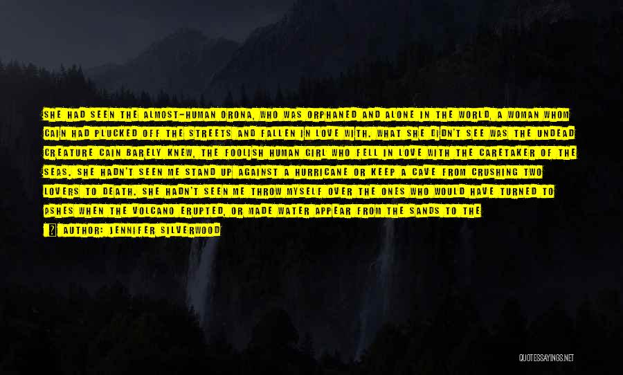 Jennifer Silverwood Quotes: She Had Seen The Almost-human Orona, Who Was Orphaned And Alone In The World, A Woman Whom Cain Had Plucked