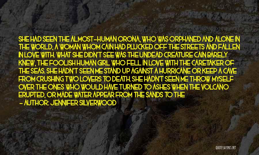 Jennifer Silverwood Quotes: She Had Seen The Almost-human Orona, Who Was Orphaned And Alone In The World, A Woman Whom Cain Had Plucked