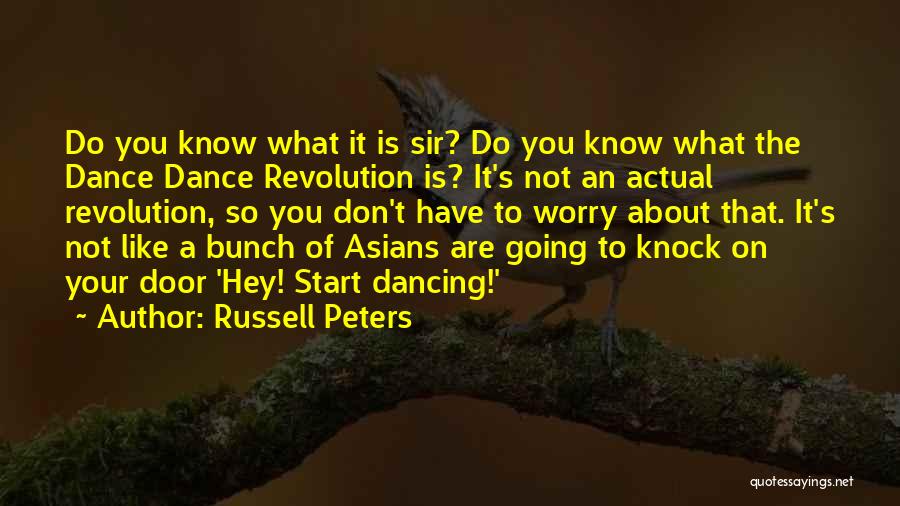 Russell Peters Quotes: Do You Know What It Is Sir? Do You Know What The Dance Dance Revolution Is? It's Not An Actual