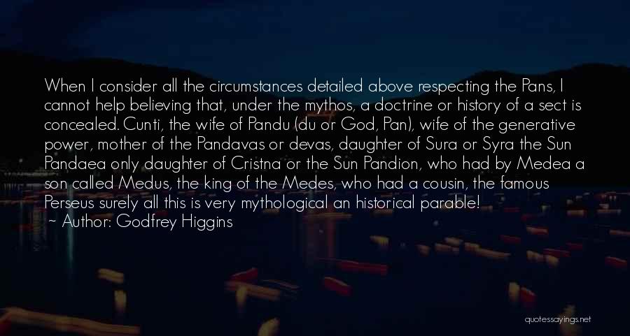 Godfrey Higgins Quotes: When I Consider All The Circumstances Detailed Above Respecting The Pans, I Cannot Help Believing That, Under The Mythos, A