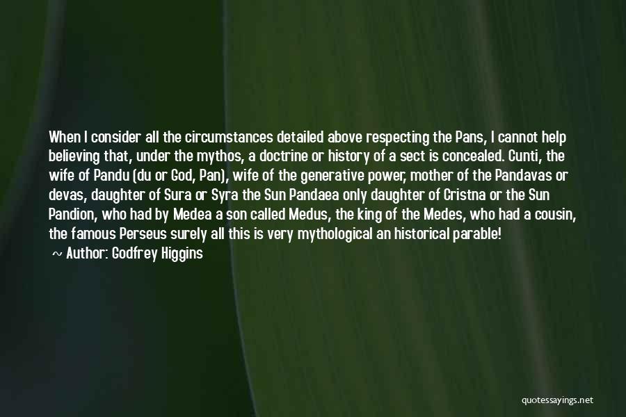 Godfrey Higgins Quotes: When I Consider All The Circumstances Detailed Above Respecting The Pans, I Cannot Help Believing That, Under The Mythos, A