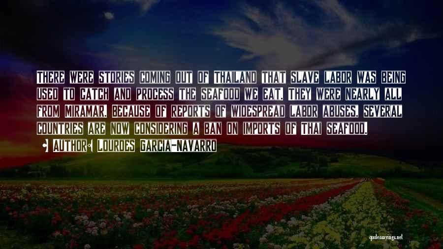 Lourdes Garcia-Navarro Quotes: There Were Stories Coming Out Of Thailand That Slave Labor Was Being Used To Catch And Process The Seafood We