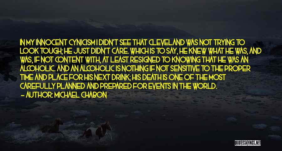 Michael Chabon Quotes: In My Innocent Cynicism I Didn't See That Cleveland Was Not Trying To Look Tough; He Just Didn't Care. Which