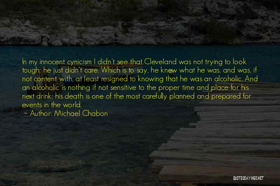 Michael Chabon Quotes: In My Innocent Cynicism I Didn't See That Cleveland Was Not Trying To Look Tough; He Just Didn't Care. Which