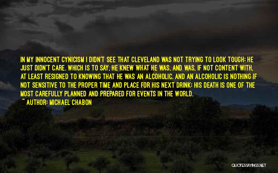 Michael Chabon Quotes: In My Innocent Cynicism I Didn't See That Cleveland Was Not Trying To Look Tough; He Just Didn't Care. Which