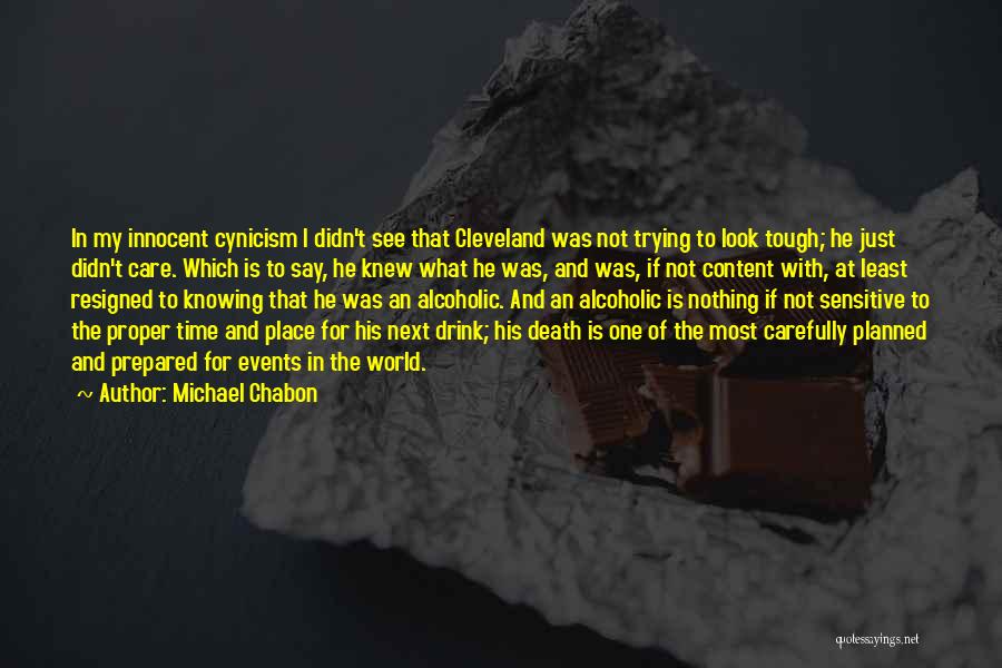 Michael Chabon Quotes: In My Innocent Cynicism I Didn't See That Cleveland Was Not Trying To Look Tough; He Just Didn't Care. Which