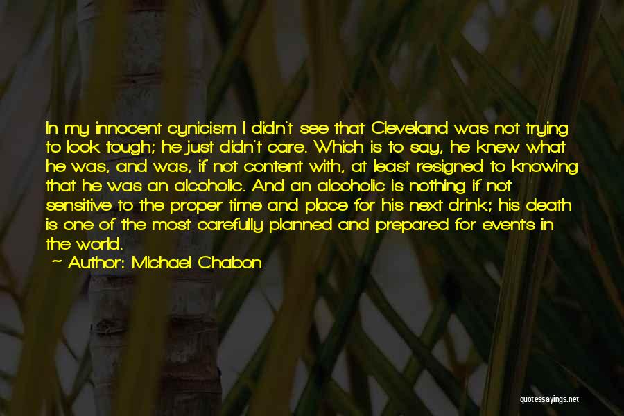 Michael Chabon Quotes: In My Innocent Cynicism I Didn't See That Cleveland Was Not Trying To Look Tough; He Just Didn't Care. Which