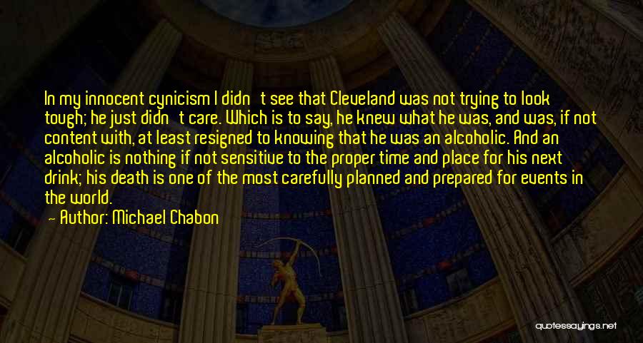 Michael Chabon Quotes: In My Innocent Cynicism I Didn't See That Cleveland Was Not Trying To Look Tough; He Just Didn't Care. Which