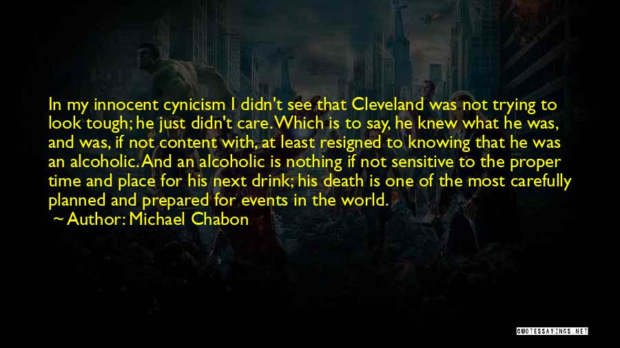 Michael Chabon Quotes: In My Innocent Cynicism I Didn't See That Cleveland Was Not Trying To Look Tough; He Just Didn't Care. Which