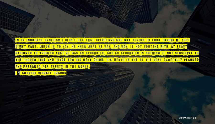 Michael Chabon Quotes: In My Innocent Cynicism I Didn't See That Cleveland Was Not Trying To Look Tough; He Just Didn't Care. Which