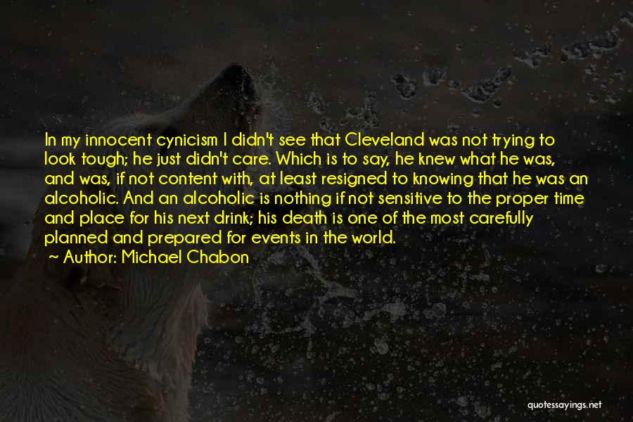 Michael Chabon Quotes: In My Innocent Cynicism I Didn't See That Cleveland Was Not Trying To Look Tough; He Just Didn't Care. Which