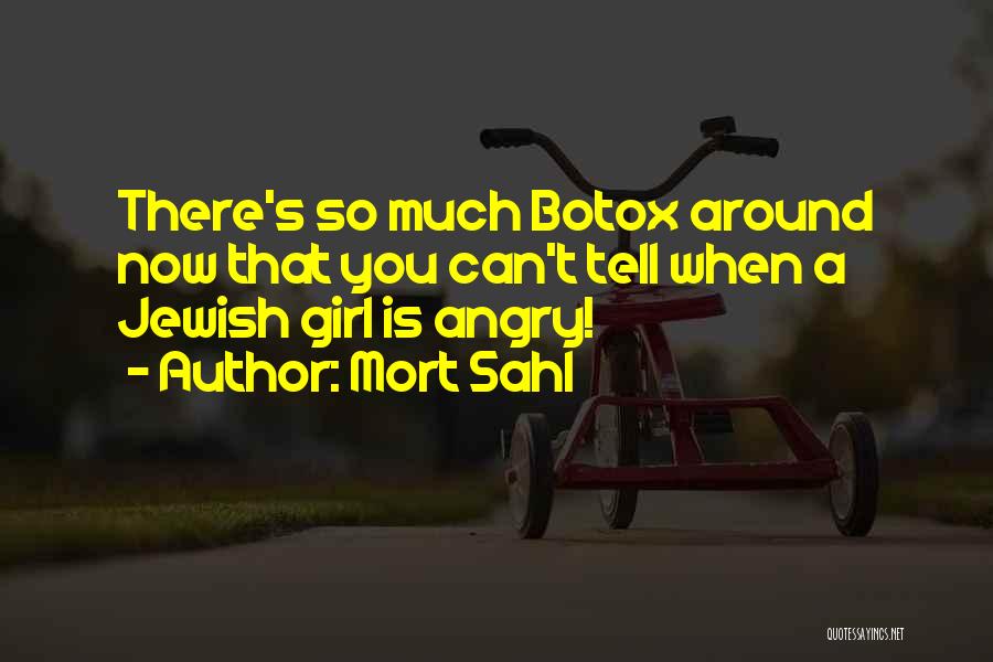 Mort Sahl Quotes: There's So Much Botox Around Now That You Can't Tell When A Jewish Girl Is Angry!