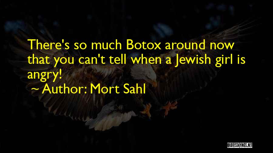 Mort Sahl Quotes: There's So Much Botox Around Now That You Can't Tell When A Jewish Girl Is Angry!