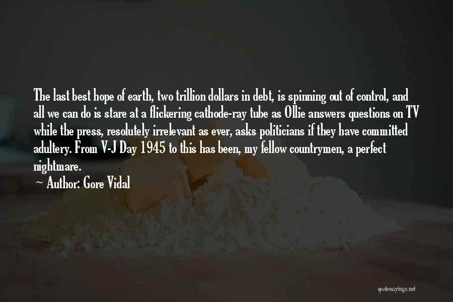 Gore Vidal Quotes: The Last Best Hope Of Earth, Two Trillion Dollars In Debt, Is Spinning Out Of Control, And All We Can