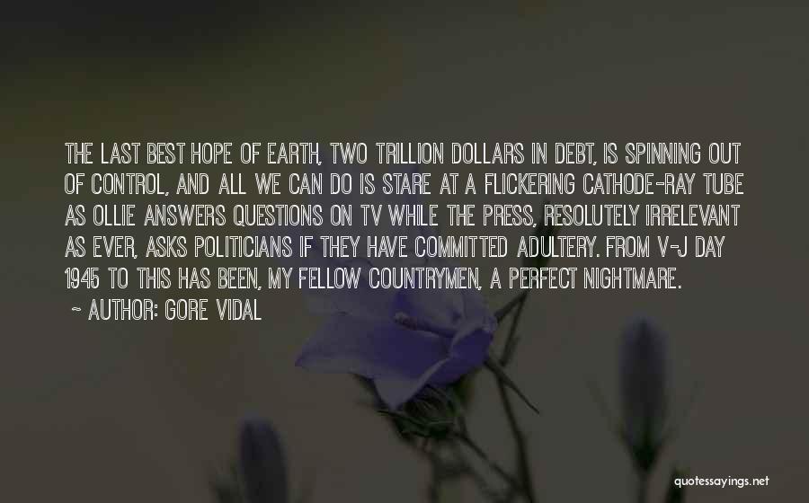 Gore Vidal Quotes: The Last Best Hope Of Earth, Two Trillion Dollars In Debt, Is Spinning Out Of Control, And All We Can