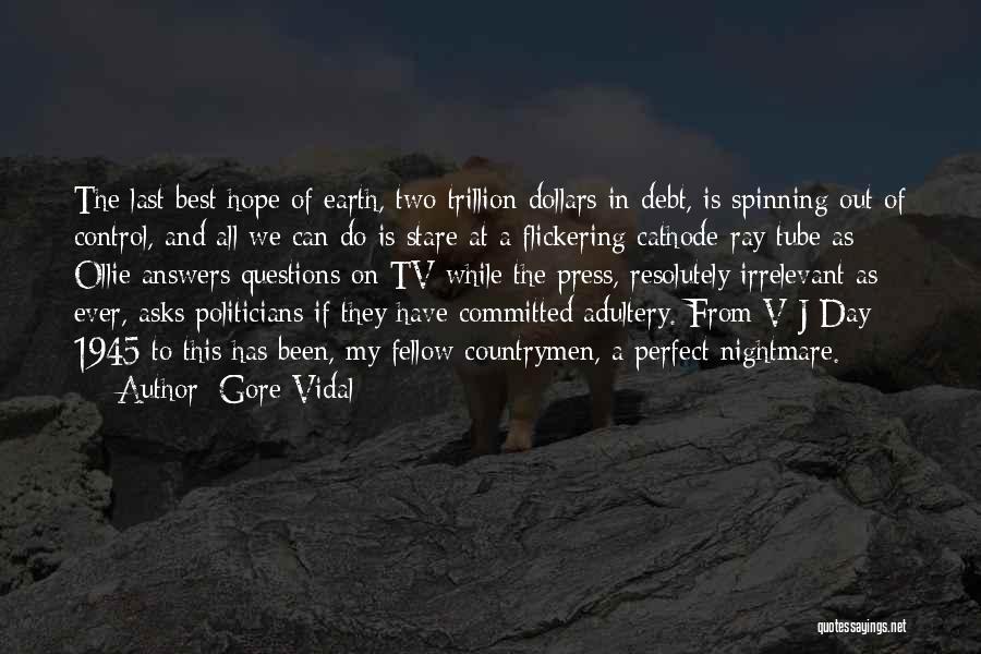 Gore Vidal Quotes: The Last Best Hope Of Earth, Two Trillion Dollars In Debt, Is Spinning Out Of Control, And All We Can