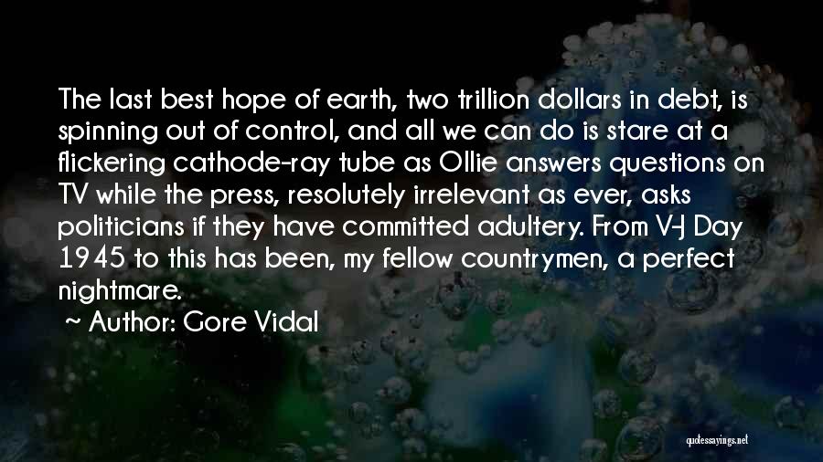 Gore Vidal Quotes: The Last Best Hope Of Earth, Two Trillion Dollars In Debt, Is Spinning Out Of Control, And All We Can