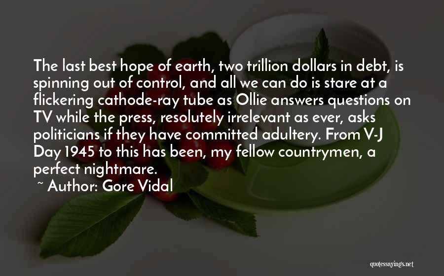 Gore Vidal Quotes: The Last Best Hope Of Earth, Two Trillion Dollars In Debt, Is Spinning Out Of Control, And All We Can