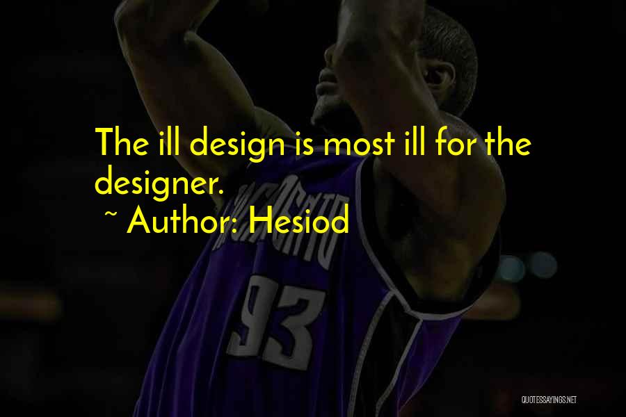 Hesiod Quotes: The Ill Design Is Most Ill For The Designer.