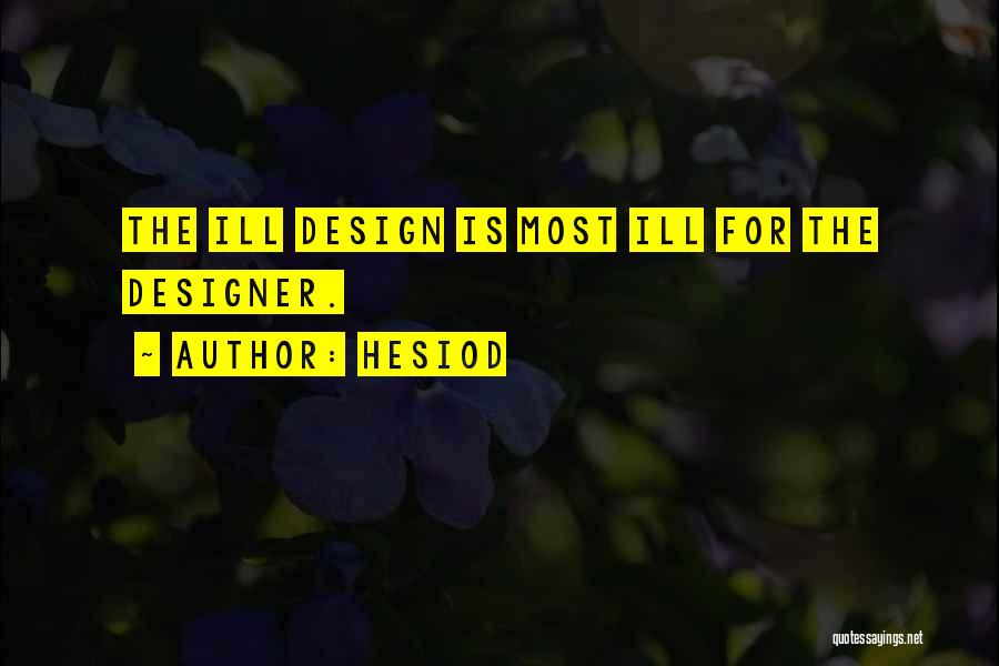 Hesiod Quotes: The Ill Design Is Most Ill For The Designer.