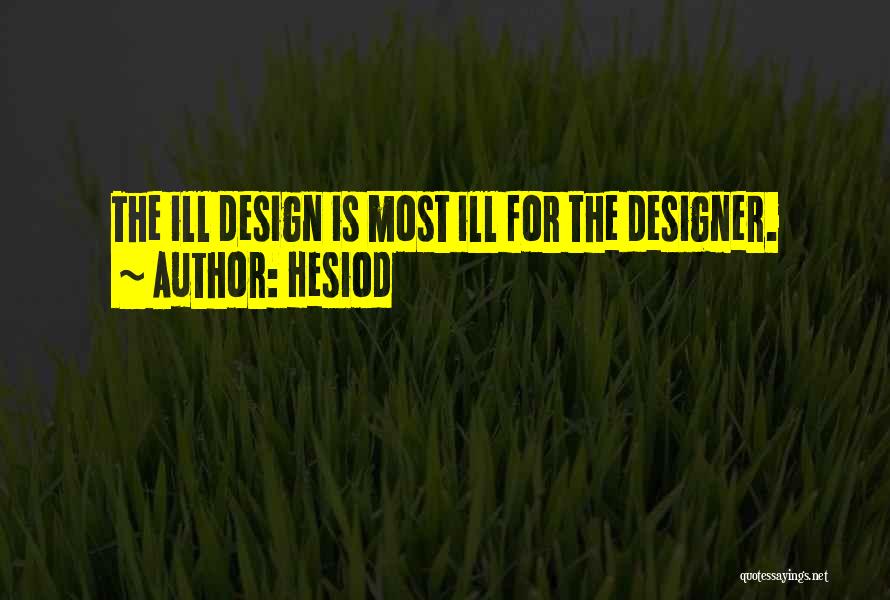 Hesiod Quotes: The Ill Design Is Most Ill For The Designer.