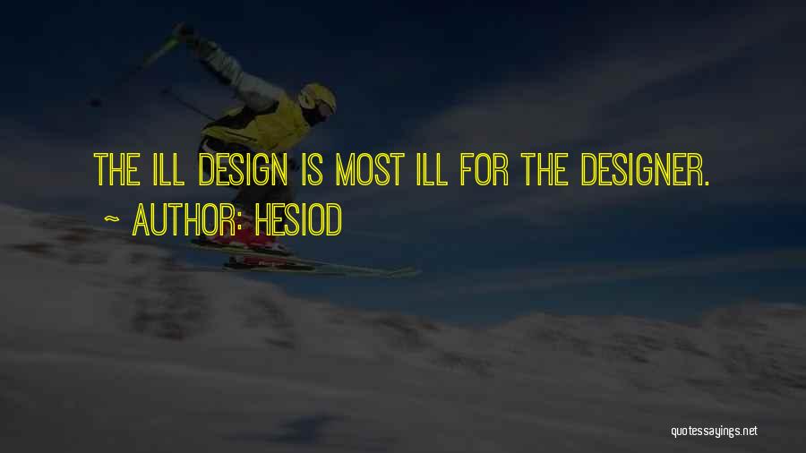Hesiod Quotes: The Ill Design Is Most Ill For The Designer.