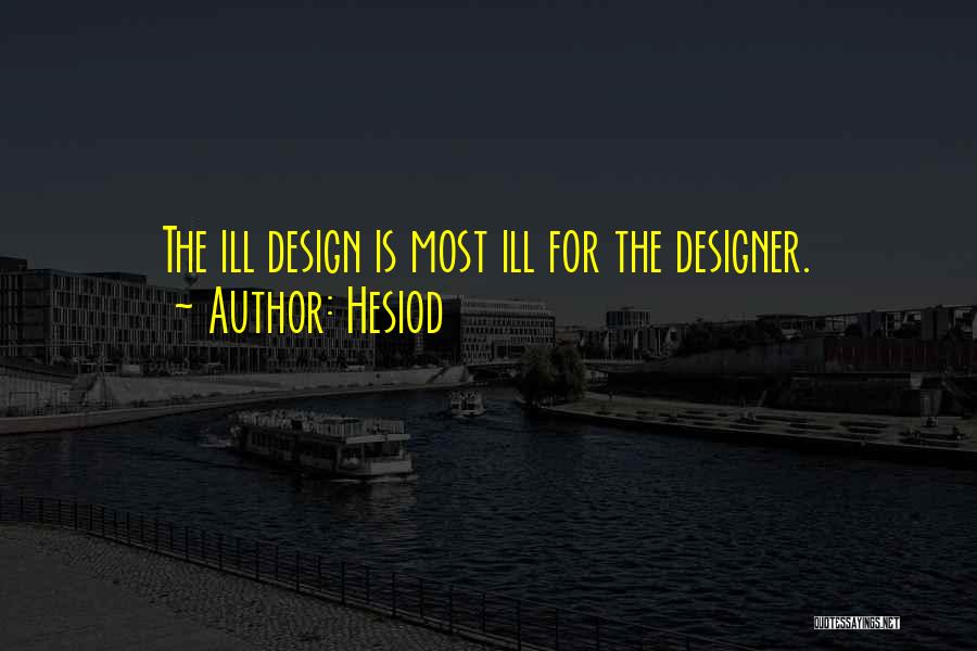 Hesiod Quotes: The Ill Design Is Most Ill For The Designer.