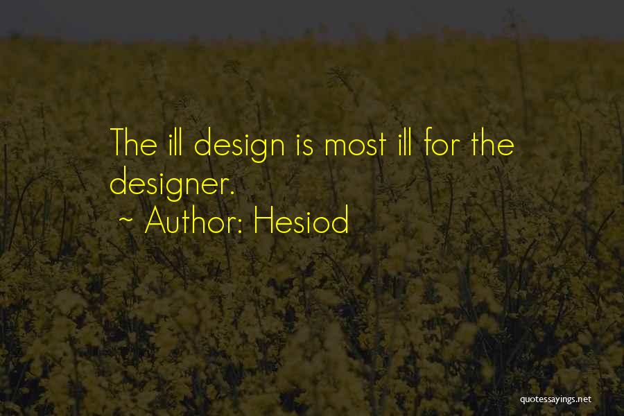 Hesiod Quotes: The Ill Design Is Most Ill For The Designer.