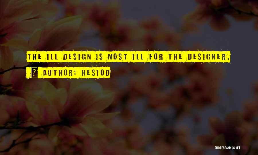 Hesiod Quotes: The Ill Design Is Most Ill For The Designer.