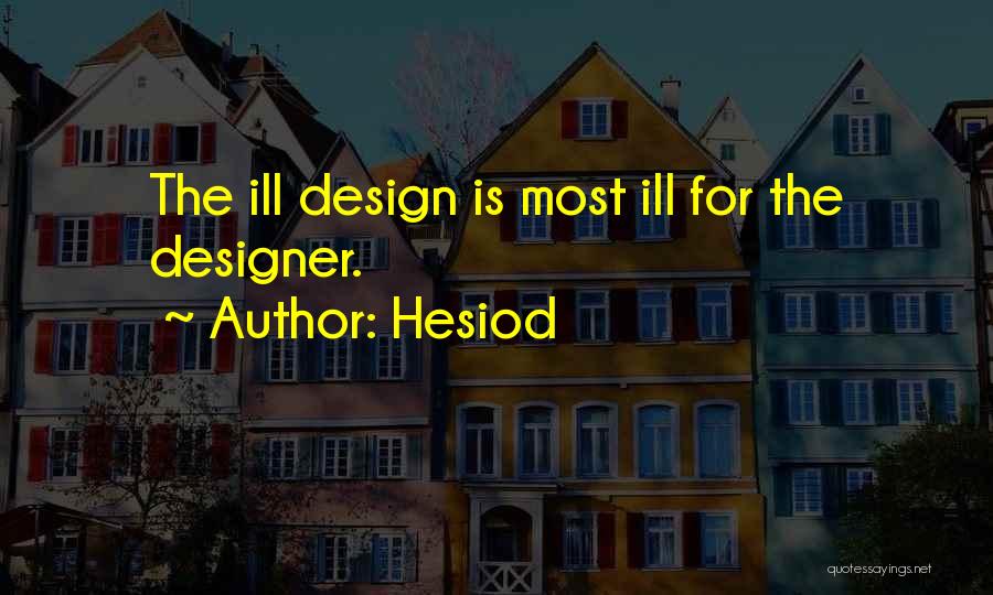 Hesiod Quotes: The Ill Design Is Most Ill For The Designer.