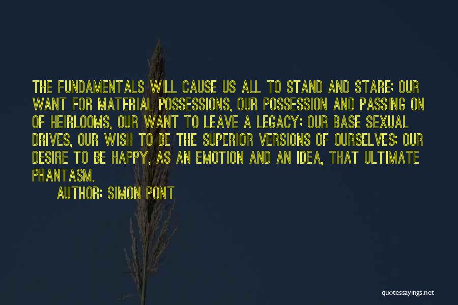 Simon Pont Quotes: The Fundamentals Will Cause Us All To Stand And Stare; Our Want For Material Possessions, Our Possession And Passing On