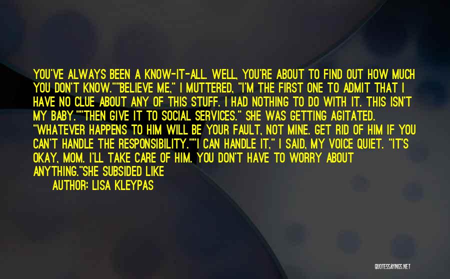 Lisa Kleypas Quotes: You've Always Been A Know-it-all. Well, You're About To Find Out How Much You Don't Know.believe Me, I Muttered, I'm